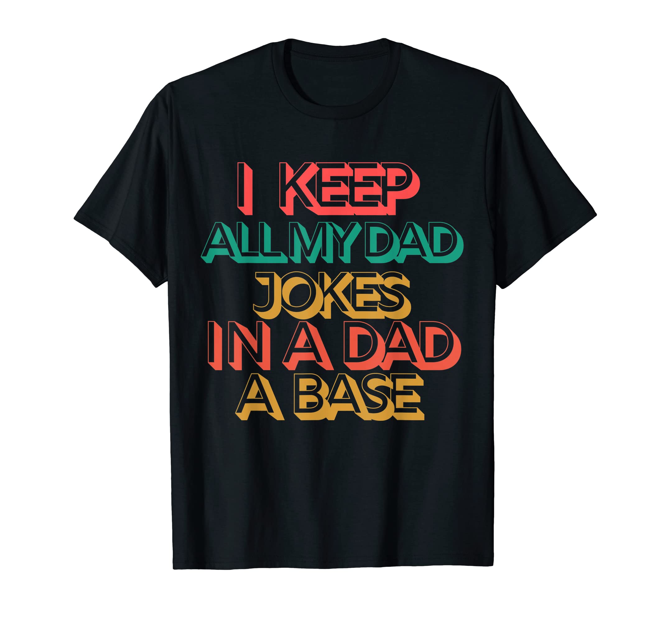 Mens I Keep All My Dad Jokes Dad Base T-Shirt - Graphic Print Men Women - T-Shirt, Sweatshirt, Hoodie