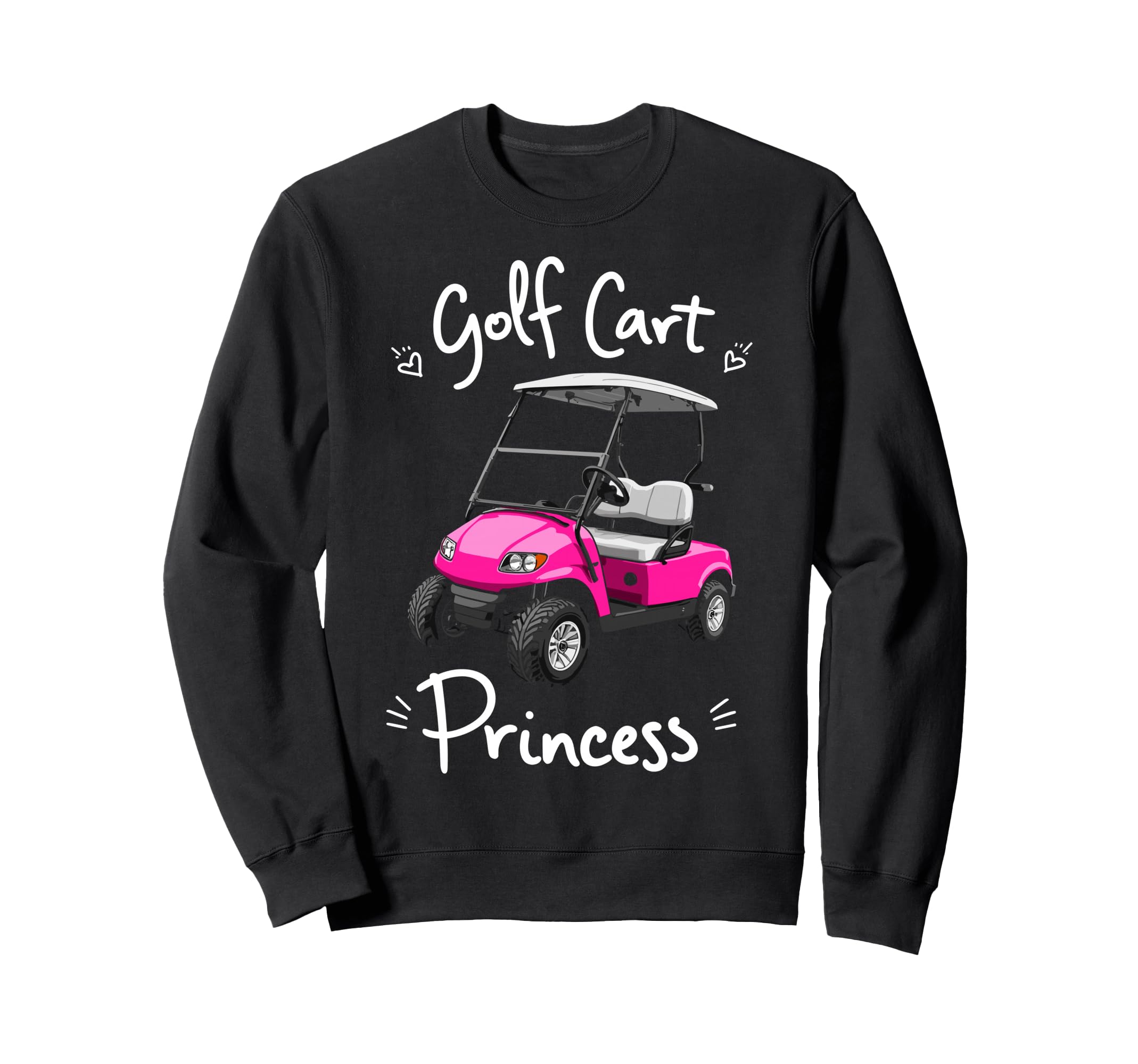 Golf Cart Princess Golfing Golfer Sweatshirt - Graphic Print for Adults - T-Shirt, Sweatshirt, Hoodie