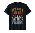 Its Not Dad Bod Its Father Figure T-Shirt - Aesthetic Graphic Unisex - T-Shirt, Sweatshirt, Hoodie