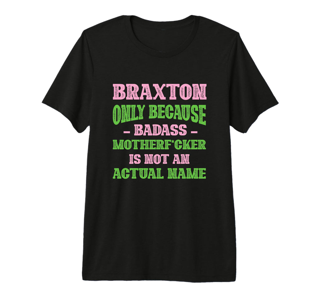 Badass Braxton Name Unique Nickname T-Shirt - Streetwear Style for Adults - T-Shirt, Sweatshirt, Hoodie
