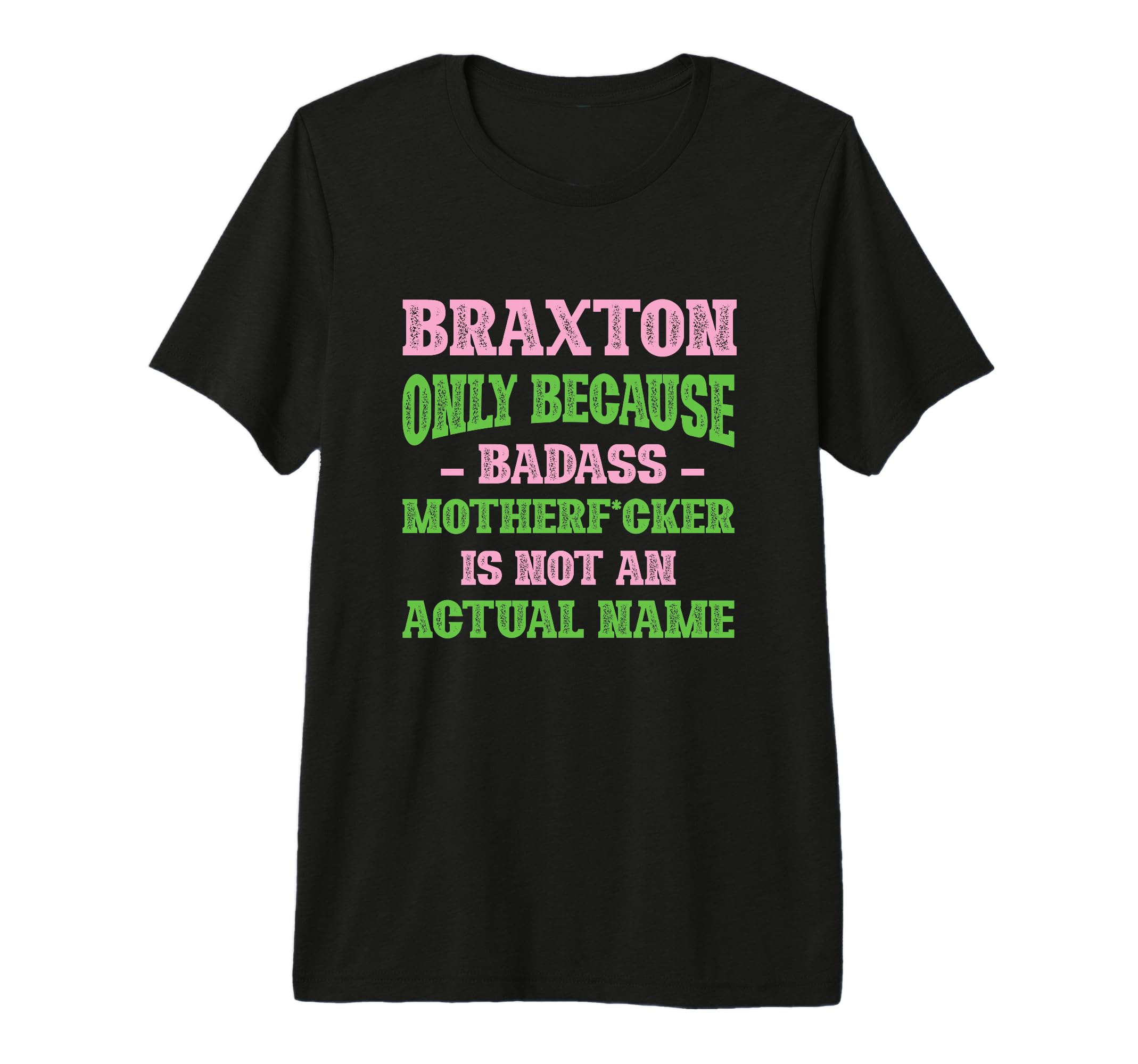 Badass Braxton Name Unique Nickname T-Shirt - Streetwear Style for Adults - T-Shirt, Sweatshirt, Hoodie