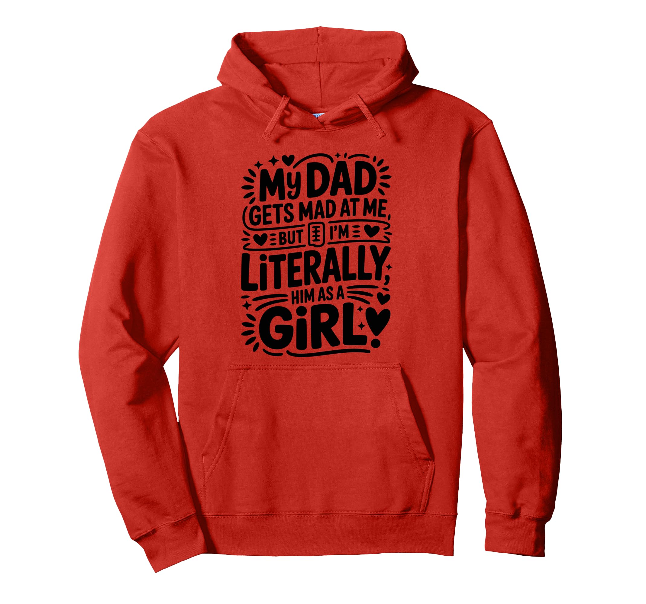 My Dad Gets Mad Me But Im Literally Him Hoodie - Graphic Print for Adults - T-Shirt, Sweatshirt, Hoodie