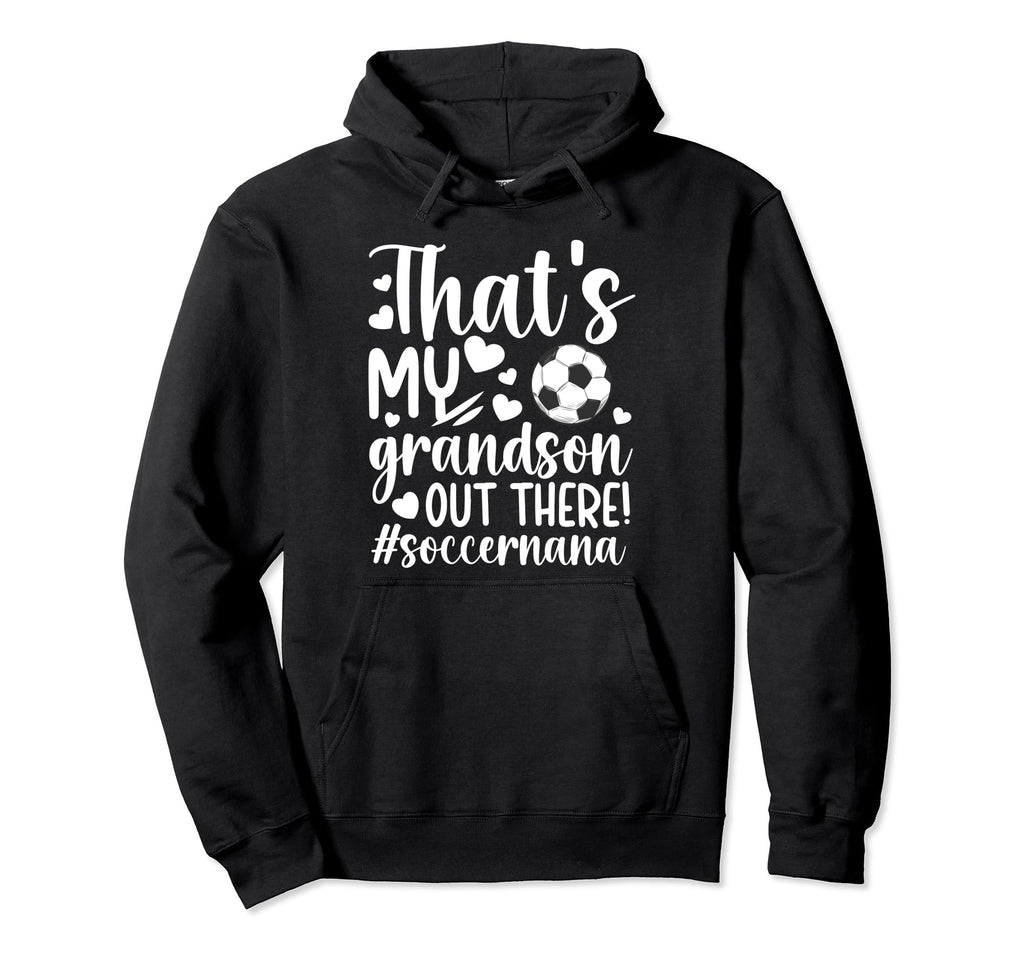 Thats My Grandson Soccer Nana Soccer Hoodie - Custom Art Print Unisex - T-Shirt, Sweatshirt, Hoodie