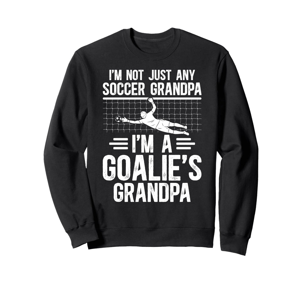 Im Soccer Goalie Grandpa Soccer Keeper Sweatshirt - Novelty Apparel Unisex - T-Shirt, Sweatshirt, Hoodie