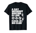 Day Without Soccer Is Like Fu Ball Goal T-Shirt - Graphic Print Men Women - T-Shirt, Sweatshirt, Hoodie