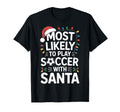 Soccer Santa Most Likely To Play T-Shirt - Custom Art Print Men Women - T-Shirt, Sweatshirt, Hoodie