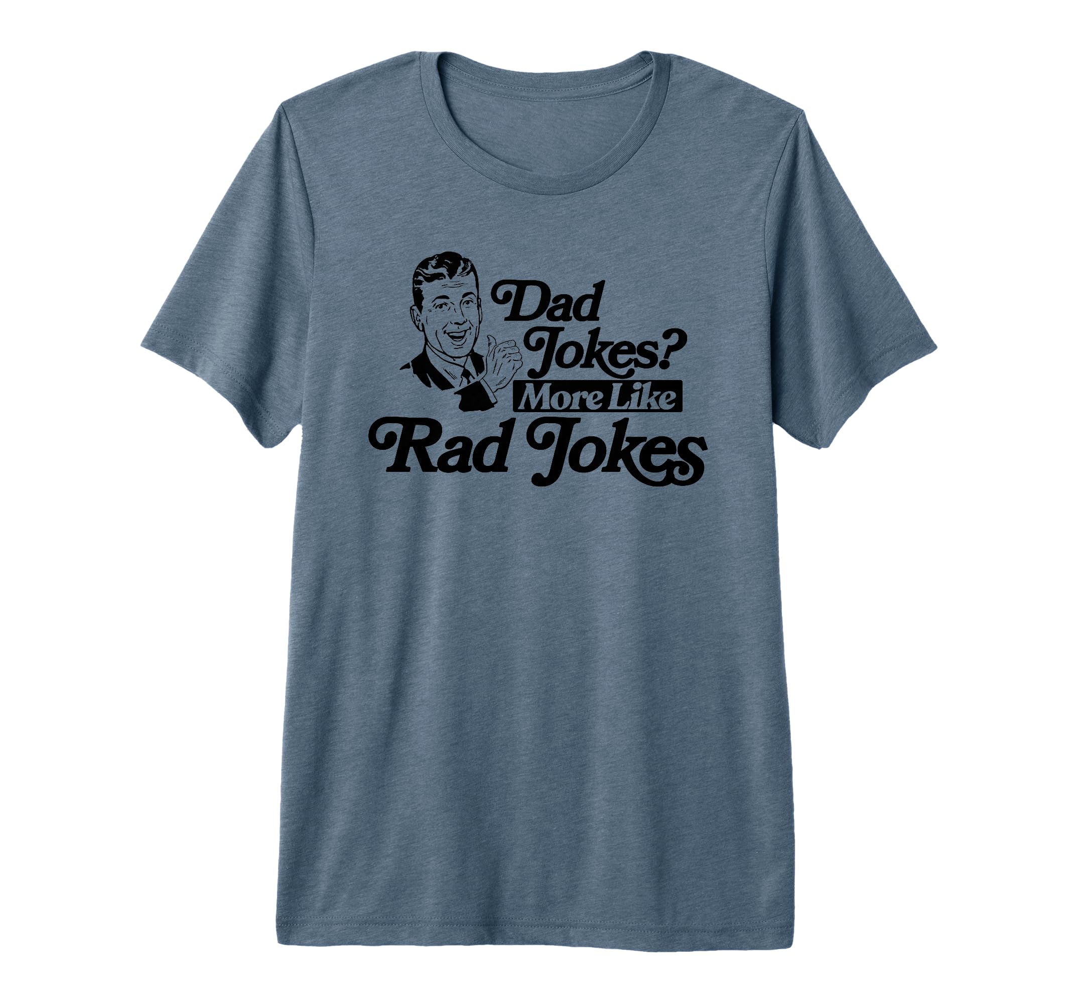 Dad Jokes More Like Rad Jokes Funny T-Shirt - Novelty Apparel Men Women - T-Shirt, Sweatshirt, Hoodie