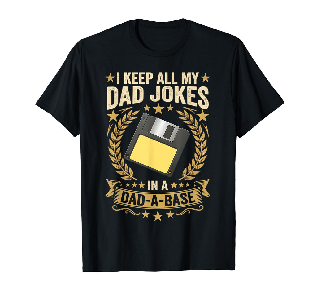 I Keep All My Dad Jokes Dad Base Fathers T-Shirt - Novelty Apparel Unisex - T-Shirt, Sweatshirt, Hoodie