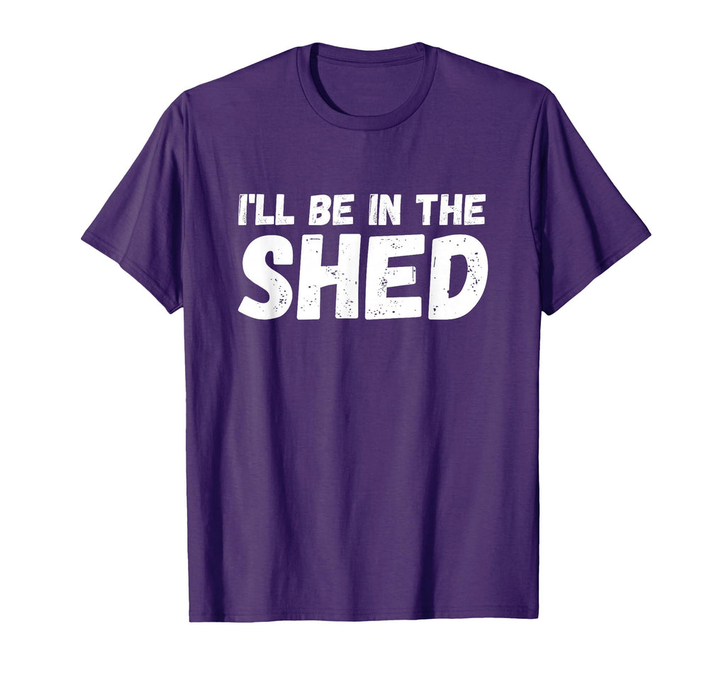 Ill Be Shed Mens Funny Dad Joke Gift T-Shirt - Streetwear Style Men Women - T-Shirt, Sweatshirt, Hoodie