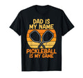 Dad Is My Name Pickleball Is My Game T-Shirt - Minimalist Print Unisex - T-Shirt, Sweatshirt, Hoodie