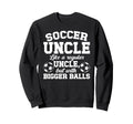 Soccer Uncle Soccer Player Uncle Sweatshirt - Streetwear Style Men Women - T-Shirt, Sweatshirt, Hoodie
