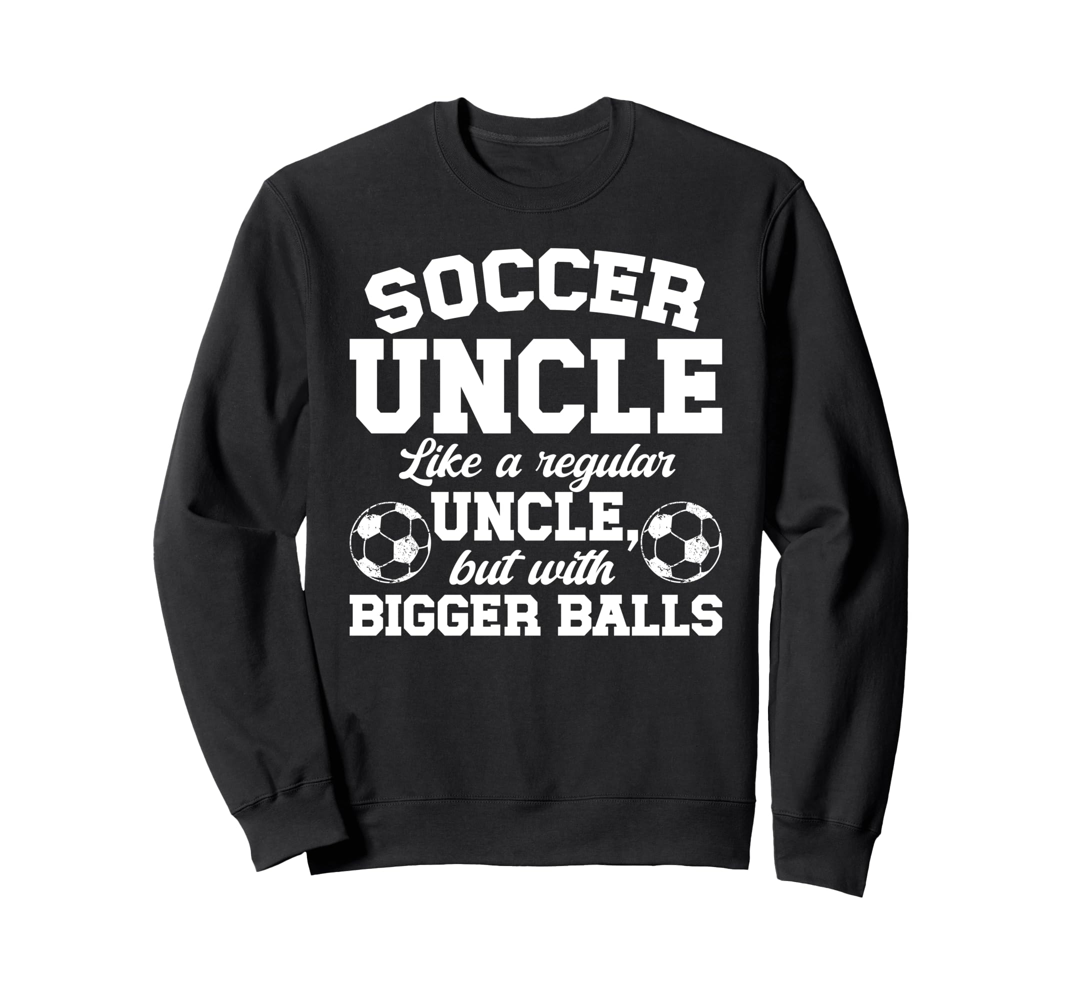 Soccer Uncle Soccer Player Uncle Sweatshirt - Streetwear Style Men Women - T-Shirt, Sweatshirt, Hoodie