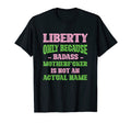 Badass Liberty Name Unique Nickname Quirky T-Shirt - Unique Graphic Unisex - T-Shirt, Sweatshirt, Hoodie