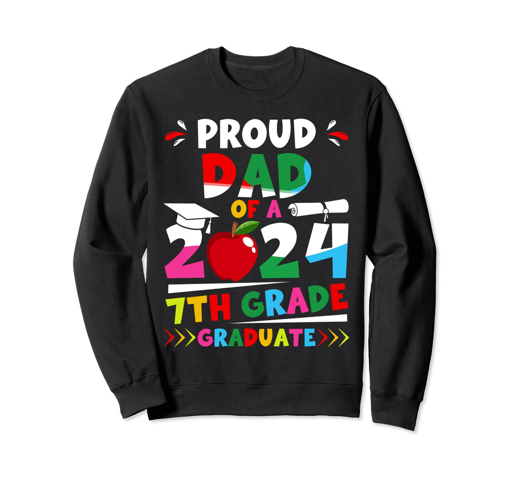 Proud Dad 2024 7Th Grade Graduate Sweatshirt - Unique Graphic Men Women - T-Shirt, Sweatshirt, Hoodie