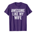 Awesome Like My Wife Unique T-Shirt - Casual Everyday Wear Men Women - T-Shirt, Sweatshirt, Hoodie