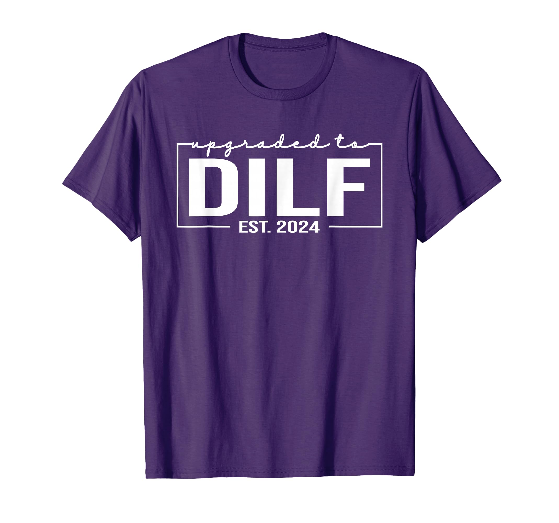 Upgraded To Dilf Est 2024 Funny Birthday T-Shirt - Custom Art Print Unisex - T-Shirt, Sweatshirt, Hoodie