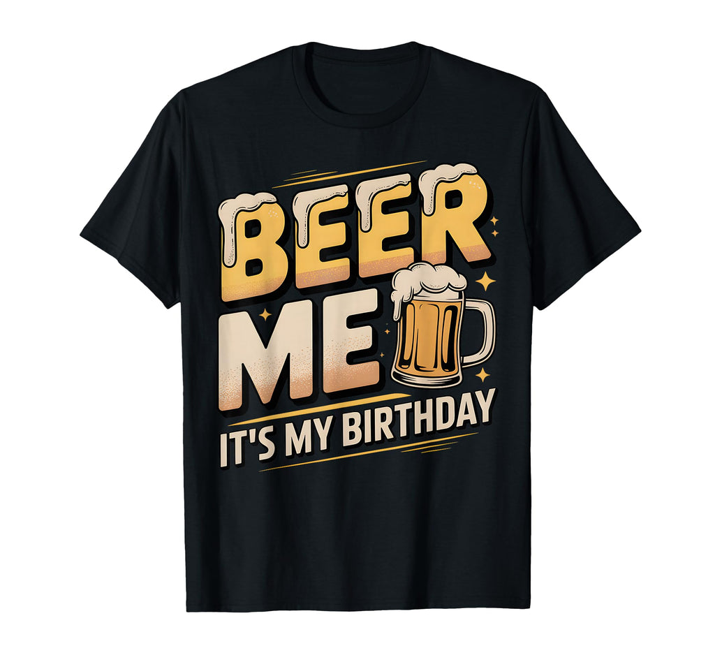 Beer And Me Its My Birthday Distressed T-Shirt - Unique Graphic Men Women - T-Shirt, Sweatshirt, Hoodie