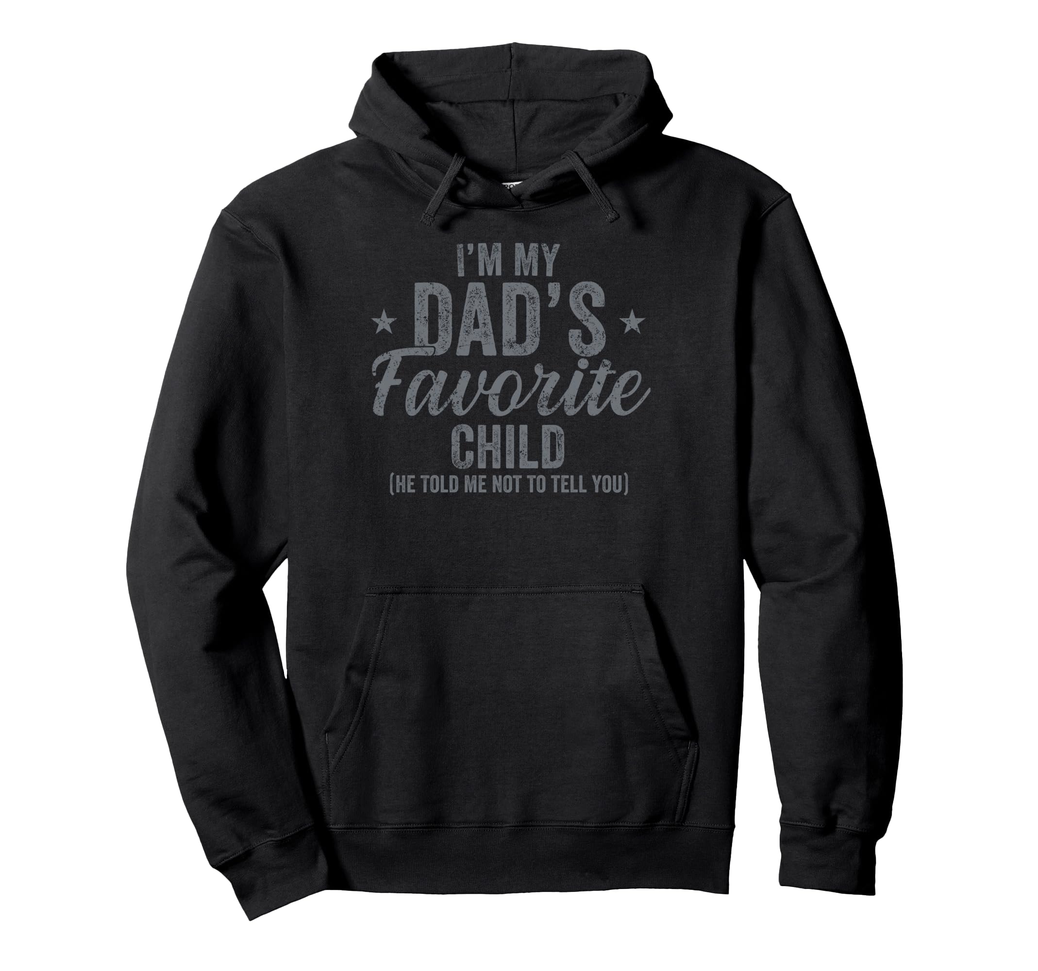 Im My Dads Favorite Child Family Hoodie - Fun Novelty Design Men Women - T-Shirt, Sweatshirt, Hoodie