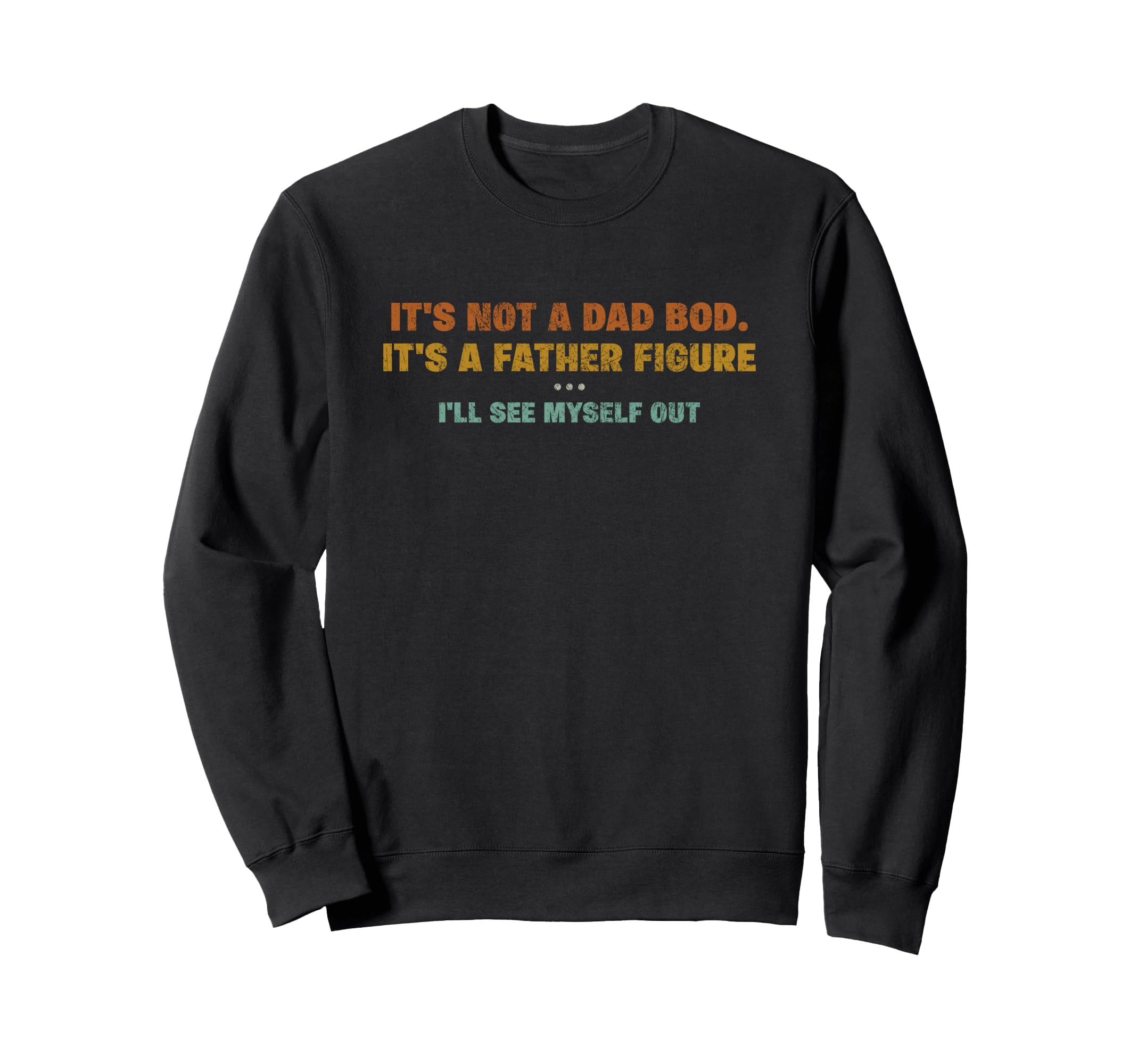 Its Not Dad Bod Father Figure Ill Sweatshirt - Trendy Graphic Men Women - T-Shirt, Sweatshirt, Hoodie
