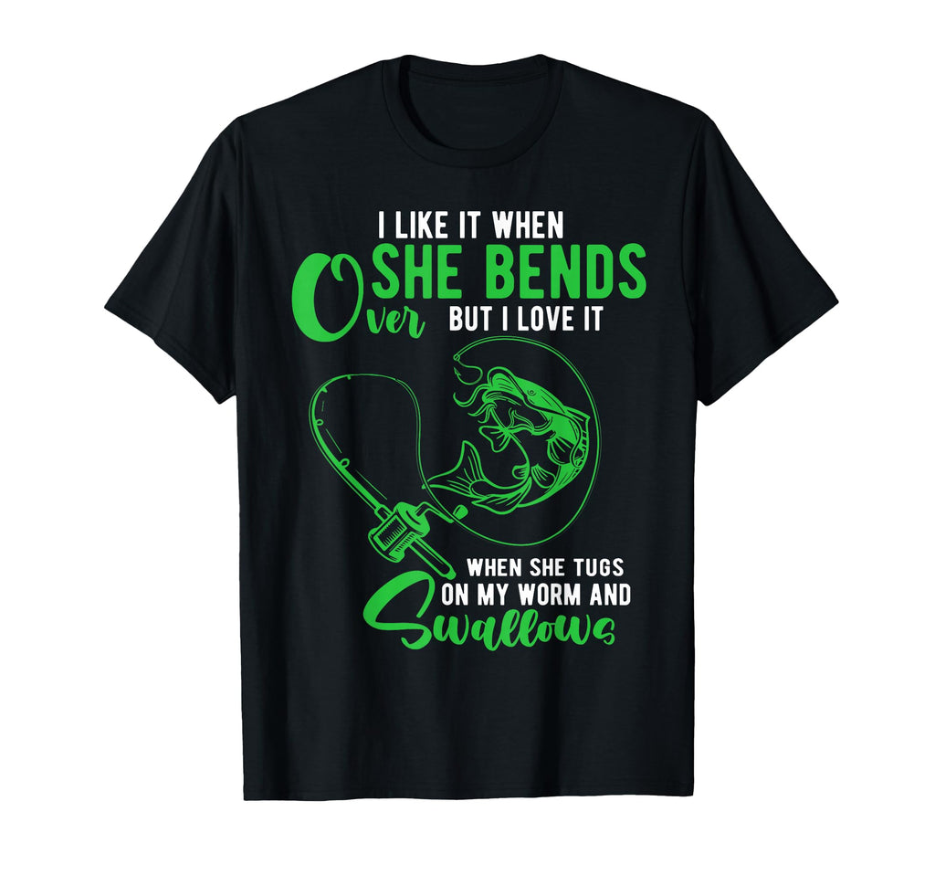 I Like It When She Bends Over T-Shirt - Fun Novelty Design for Adults - T-Shirt, Sweatshirt, Hoodie