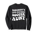 Somebodys Loud Mouthed Soccer Sweatshirt - Fun Novelty Design Men Women - T-Shirt, Sweatshirt, Hoodie