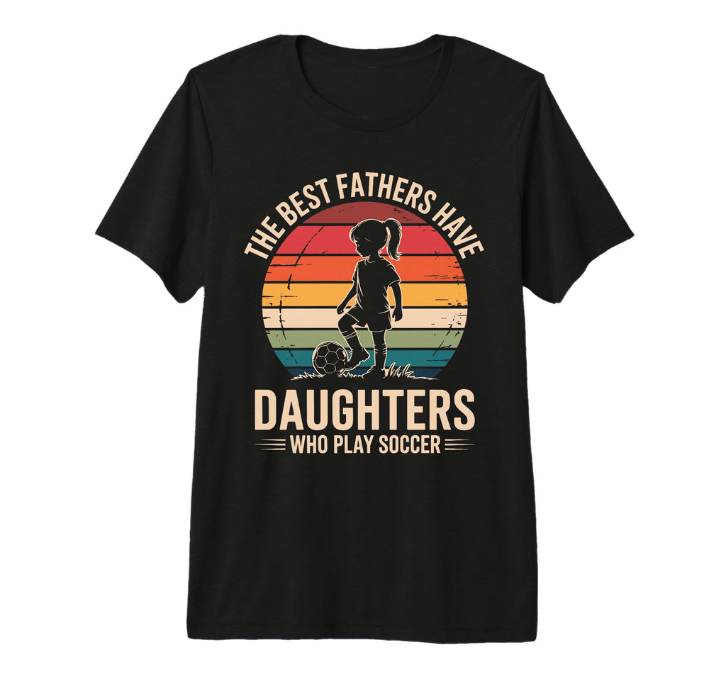 Best Fathers Have Daughters Play T-Shirt - Novelty Apparel Men Women - T-Shirt, Sweatshirt, Hoodie