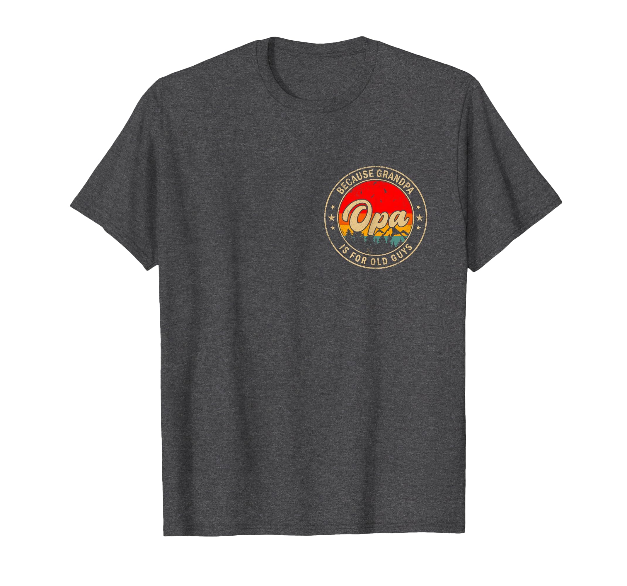 Opa Because Grandpa Is Old Guys T-Shirt - Fun Novelty Design for Adults - T-Shirt, Sweatshirt, Hoodie