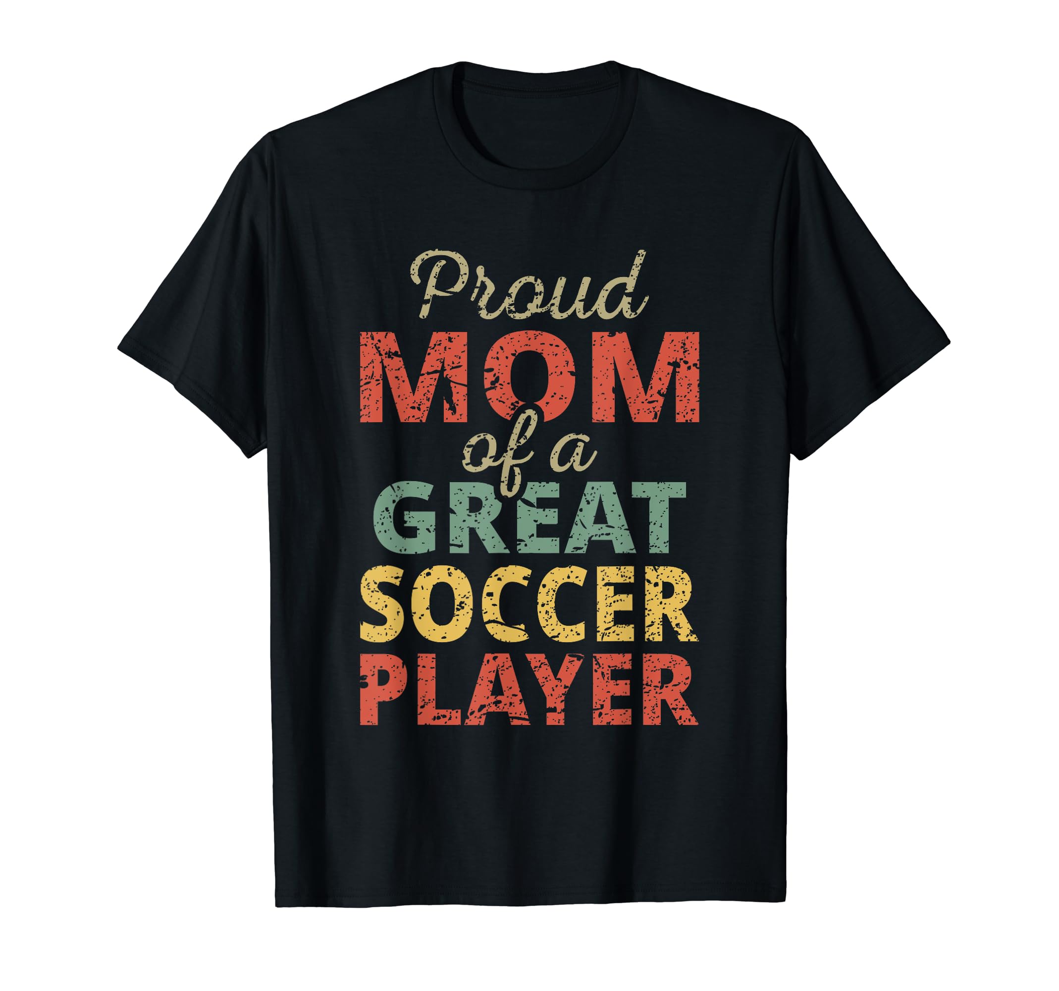 Proud Mom Great Soccer Player Sports T-Shirt - Unique Graphic Men Women - T-Shirt, Sweatshirt, Hoodie