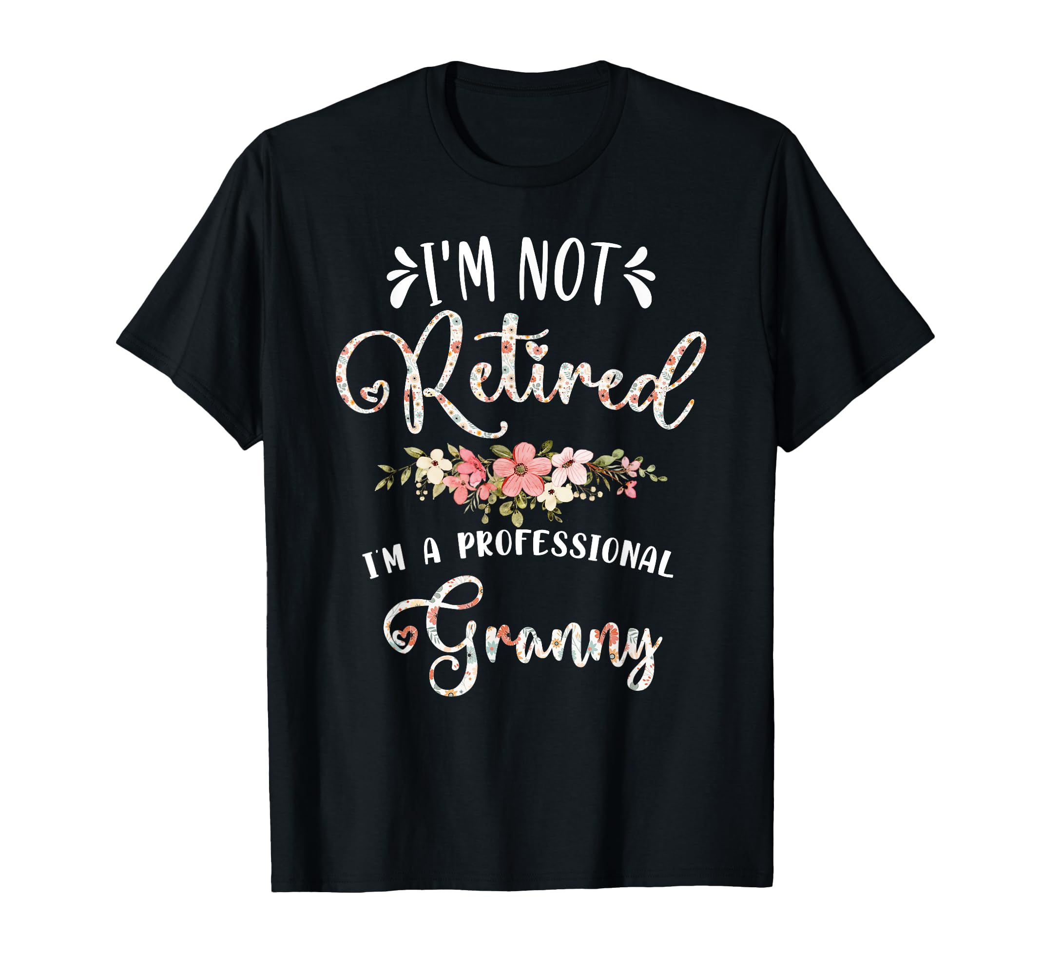 Im Not Retired Im Professional T-Shirt - Casual Everyday Wear Men Women - T-Shirt, Sweatshirt, Hoodie