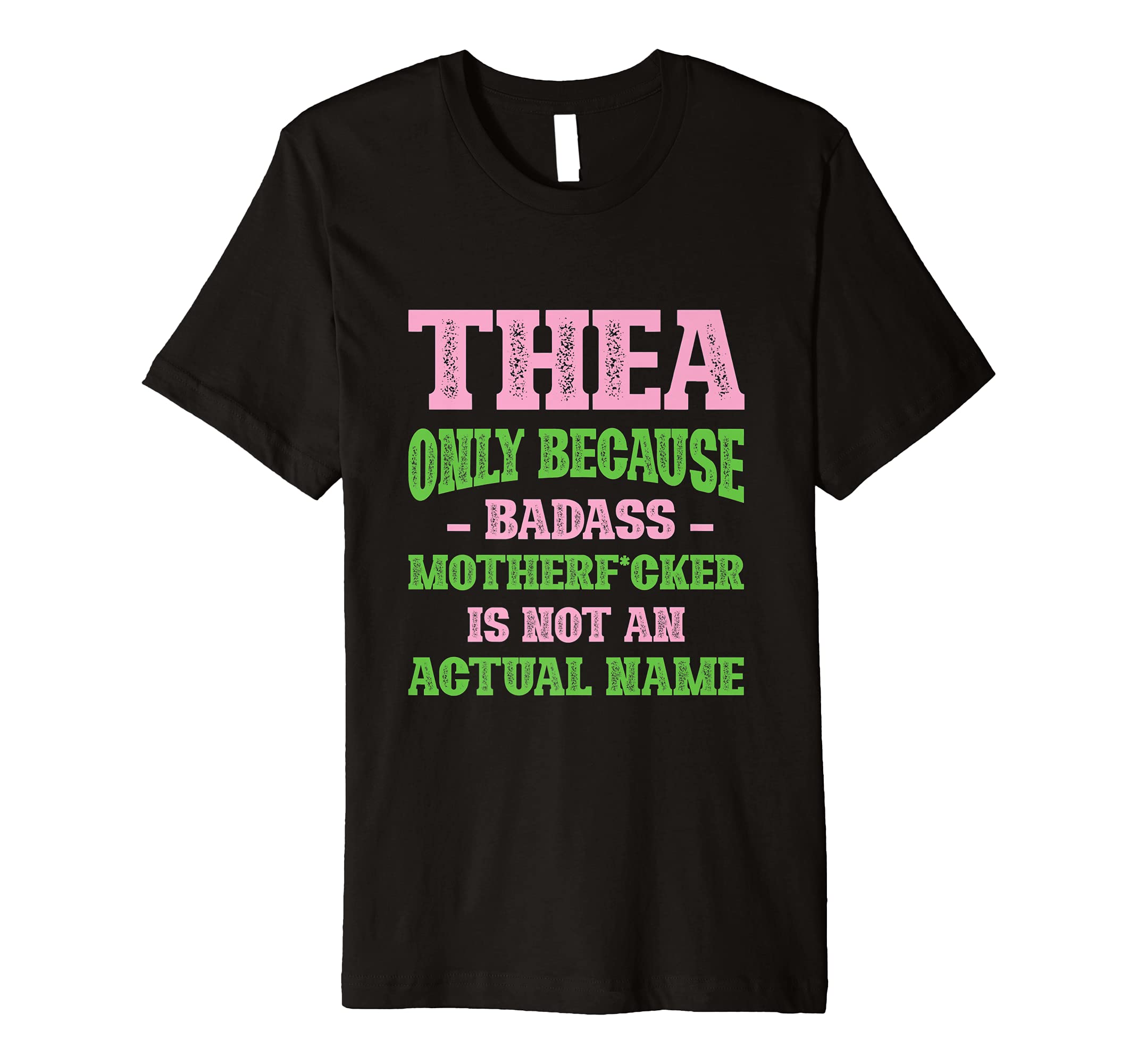Badass Thea Name Unique Nickname Quirky T-Shirt - Unique Graphic Unisex - T-Shirt, Sweatshirt, Hoodie