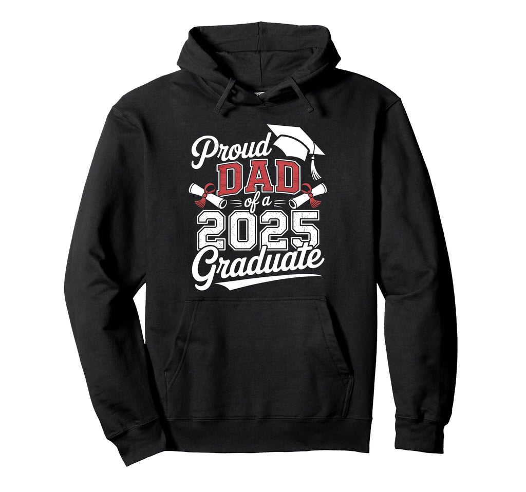 Proud Dad 2025 Graduate Dad Hoodie - Fun Novelty Design Men Women - T-Shirt, Sweatshirt, Hoodie
