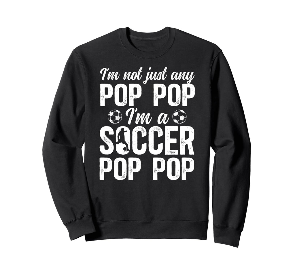 Im Soccer Pop Pop Soccer Sweatshirt - Casual Everyday Wear for Adults - T-Shirt, Sweatshirt, Hoodie