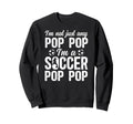 Im Soccer Pop Pop Soccer Sweatshirt - Casual Everyday Wear for Adults - T-Shirt, Sweatshirt, Hoodie