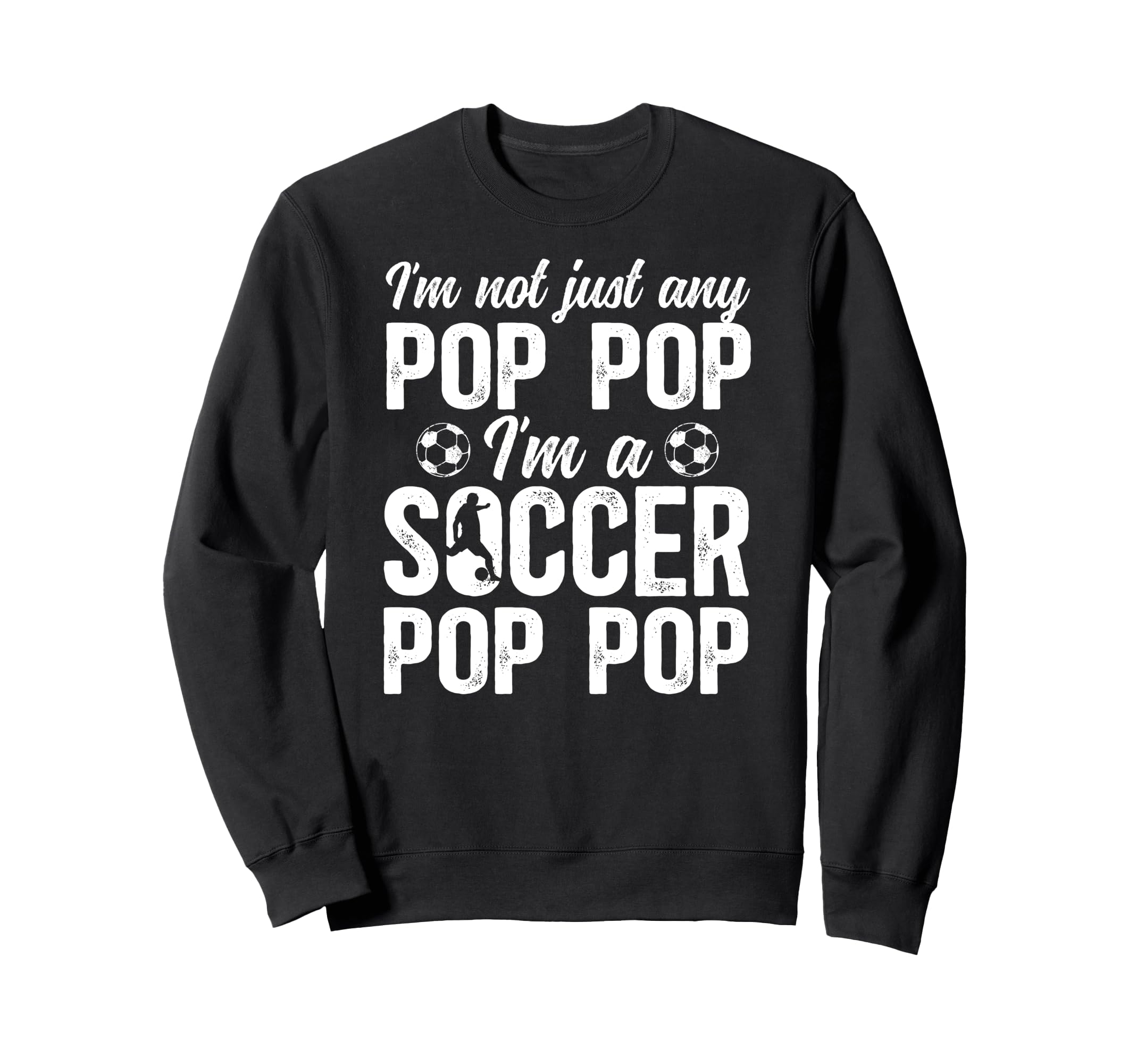 Im Soccer Pop Pop Soccer Sweatshirt - Casual Everyday Wear for Adults - T-Shirt, Sweatshirt, Hoodie