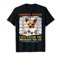 Personal Stalker Chihuahua Dog T-Shirt - Fun Novelty Design Unisex - T-Shirt, Sweatshirt, Hoodie