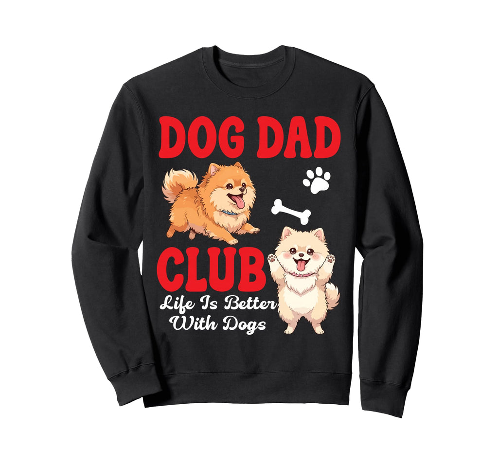 Pomeranian Dog Dad Club Life Is Sweatshirt - Streetwear Style for Adults - T-Shirt, Sweatshirt, Hoodie