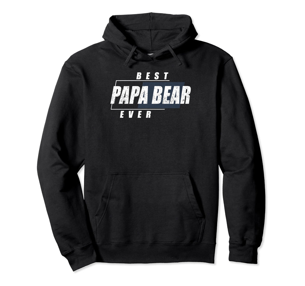 Best Papa Bear Ever Birthday Papa Bear Hoodie - Novelty Apparel for Adults - T-Shirt, Sweatshirt, Hoodie