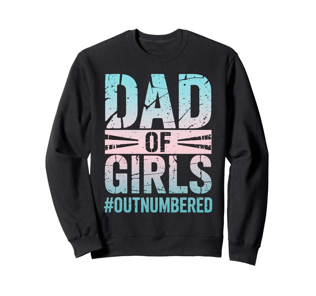 Dad Outnumbered Funny Daddy Sweatshirt - Fun Novelty Design Men Women - T-Shirt, Sweatshirt, Hoodie