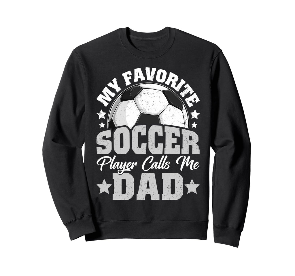 My Favorite Soccer Player Calls Sweatshirt - Fun Novelty Design Men Women - T-Shirt, Sweatshirt, Hoodie
