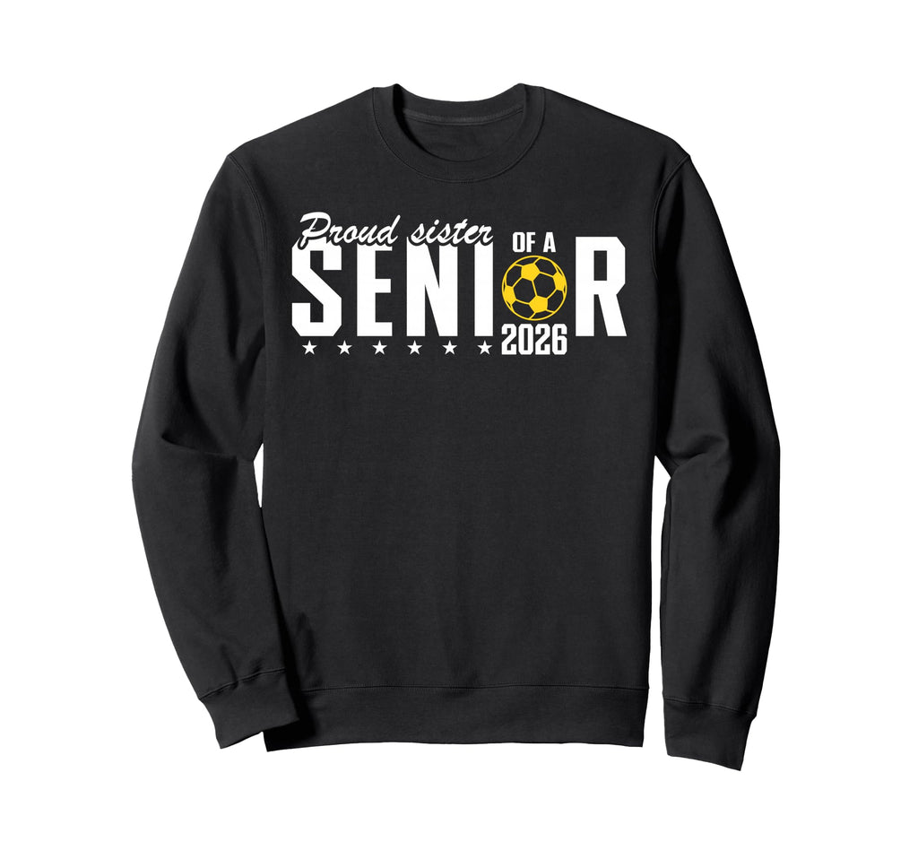 Proud Sister 2026 Soccer Senior Sweatshirt - Graphic Print Unisex - T-Shirt, Sweatshirt, Hoodie