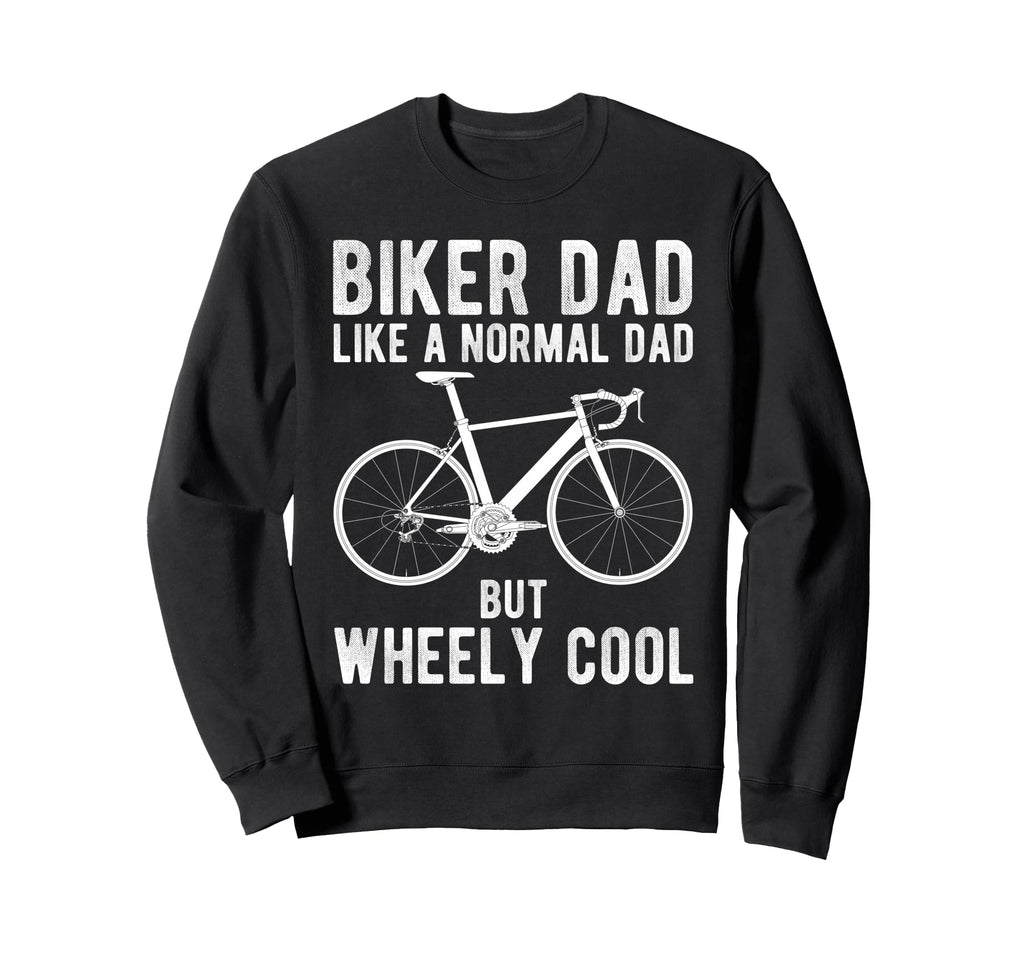 Biker Dad Like Normal Dad But Wheely Sweatshirt - Graphic Print for Adults - T-Shirt, Sweatshirt, Hoodie