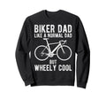 Biker Dad Like Normal Dad But Wheely Sweatshirt - Graphic Print for Adults - T-Shirt, Sweatshirt, Hoodie