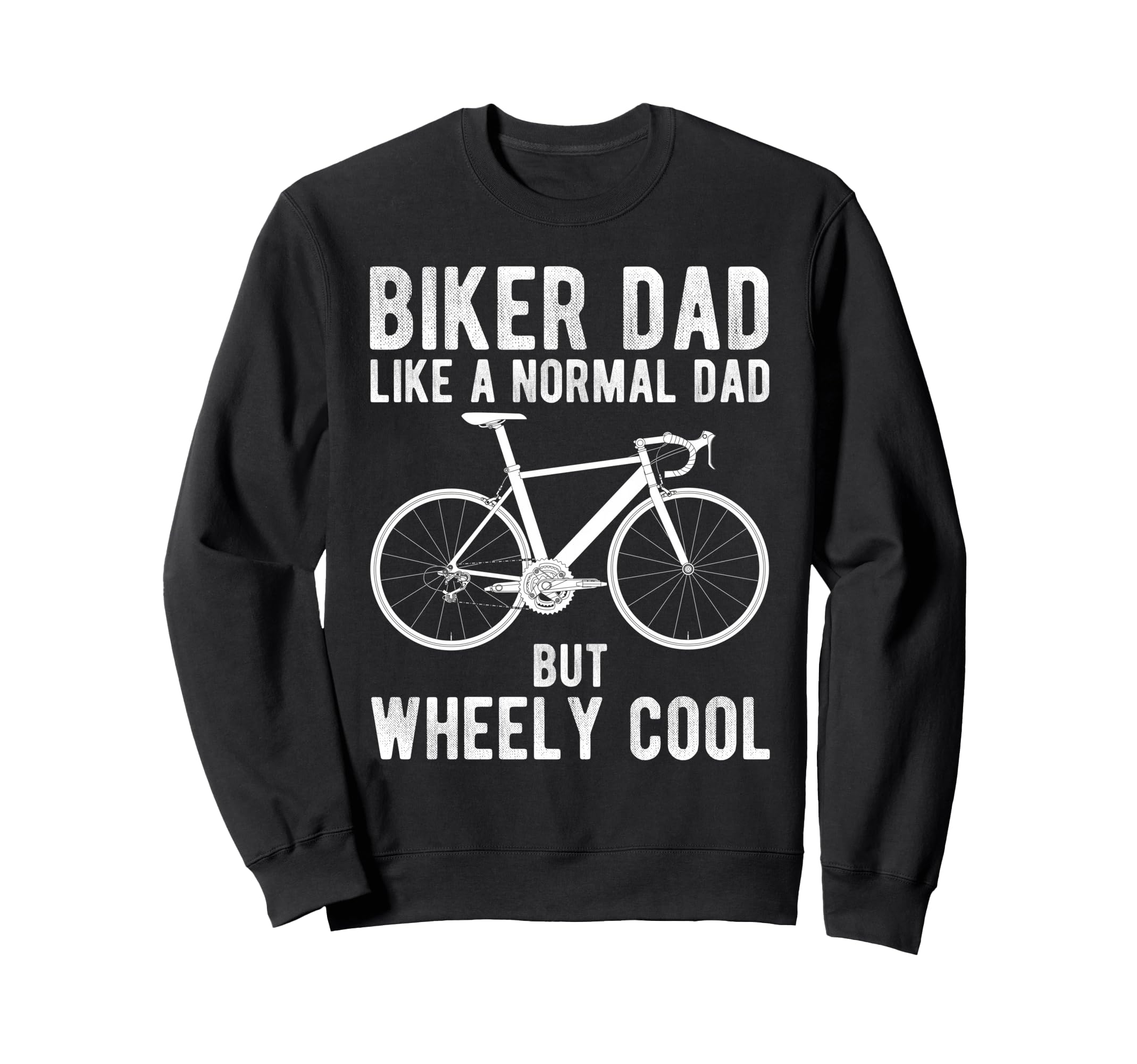 Biker Dad Like Normal Dad But Wheely Sweatshirt - Graphic Print for Adults - T-Shirt, Sweatshirt, Hoodie