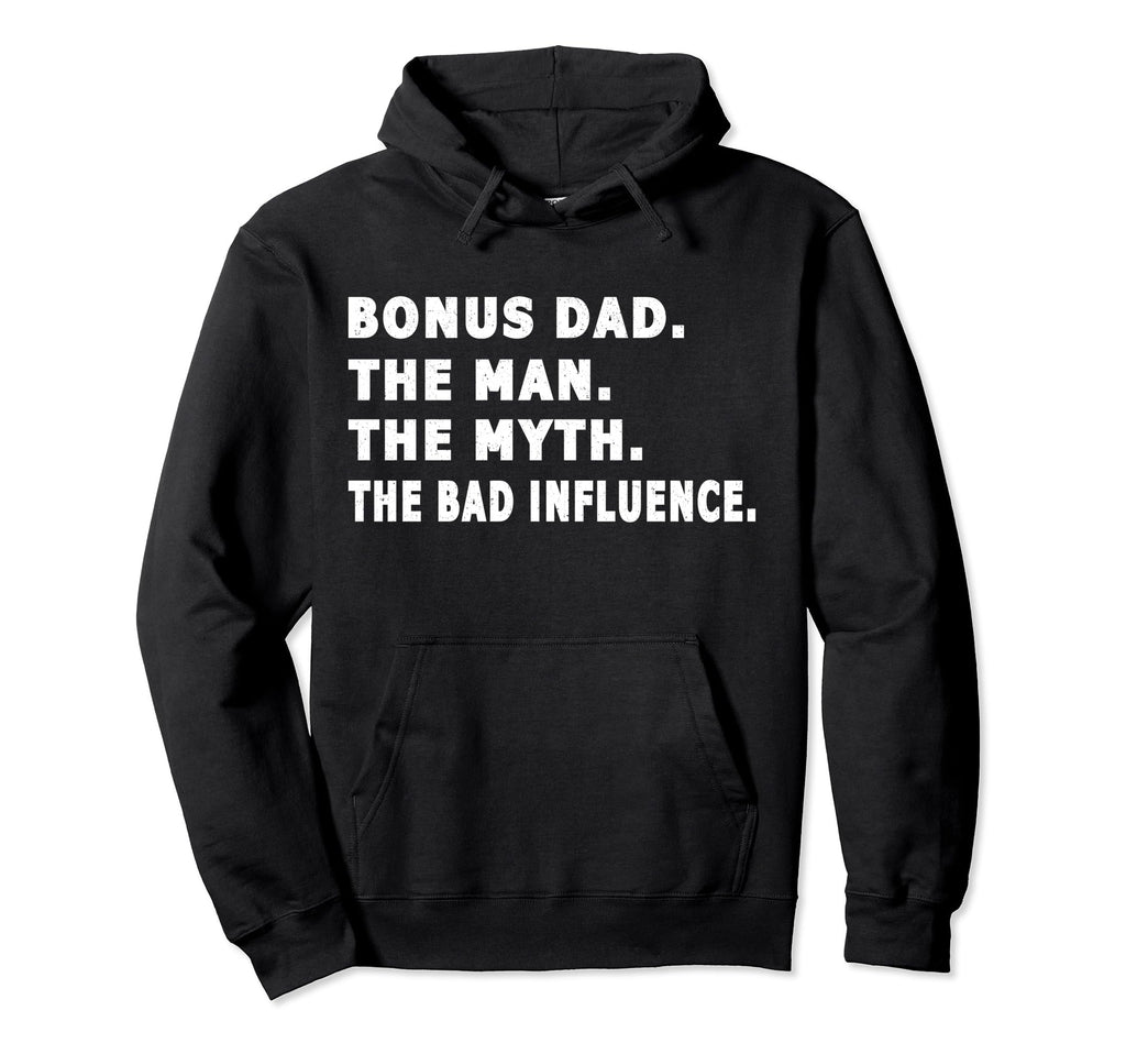Bonus Dad Myth Bad Influence Fathers Day Hoodie - Trendy Graphic Men Women - T-Shirt, Sweatshirt, Hoodie