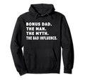 Bonus Dad Myth Bad Influence Fathers Day Hoodie - Trendy Graphic Men Women - T-Shirt, Sweatshirt, Hoodie