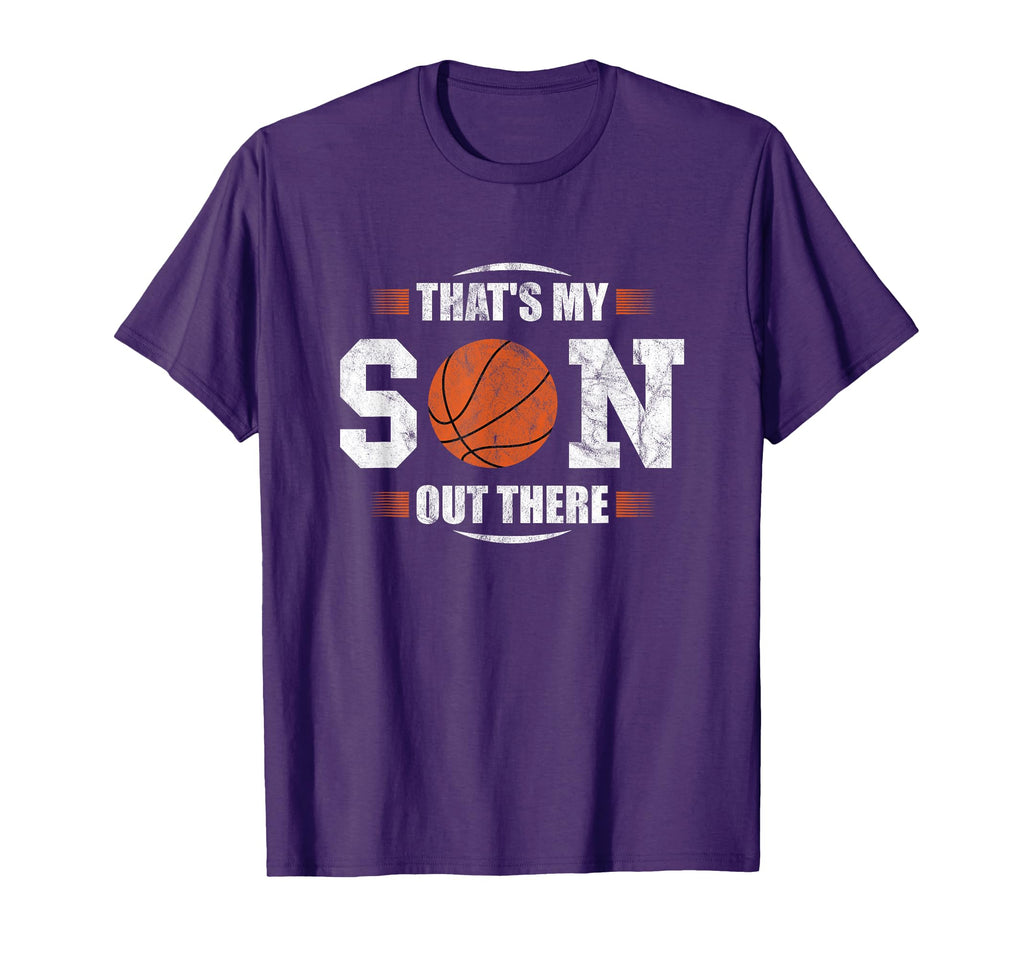 Thats My Son Out There Basketball T-Shirt - Casual Everyday Wear Unisex - T-Shirt, Sweatshirt, Hoodie