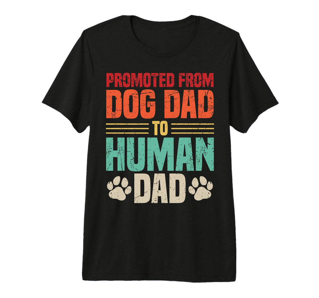 Promoted From Dog Dad To Human Dad Funny T-Shirt - Minimalist Print Unisex - T-Shirt, Sweatshirt, Hoodie