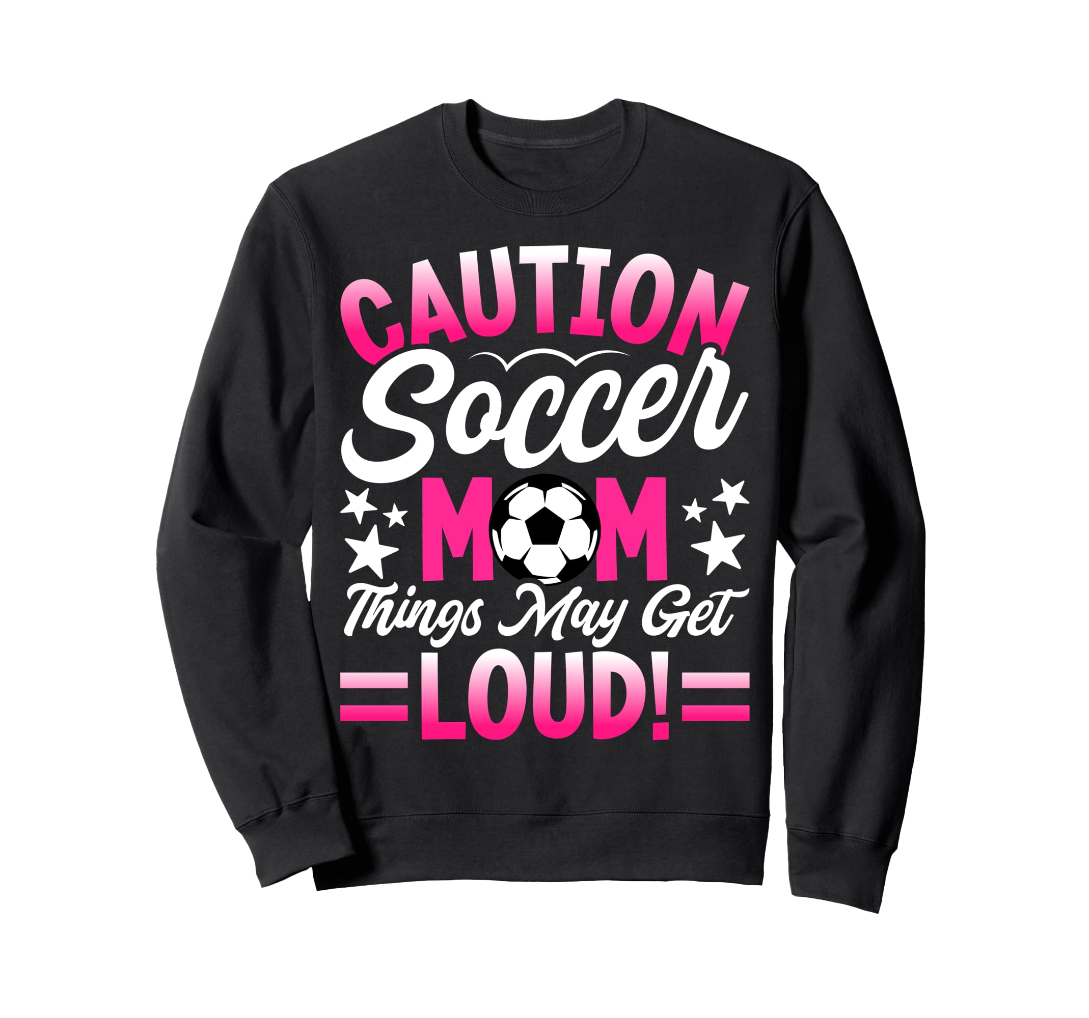 Caution Soccer Mom Things May Get Sweatshirt - Graphic Print for Adults - T-Shirt, Sweatshirt, Hoodie