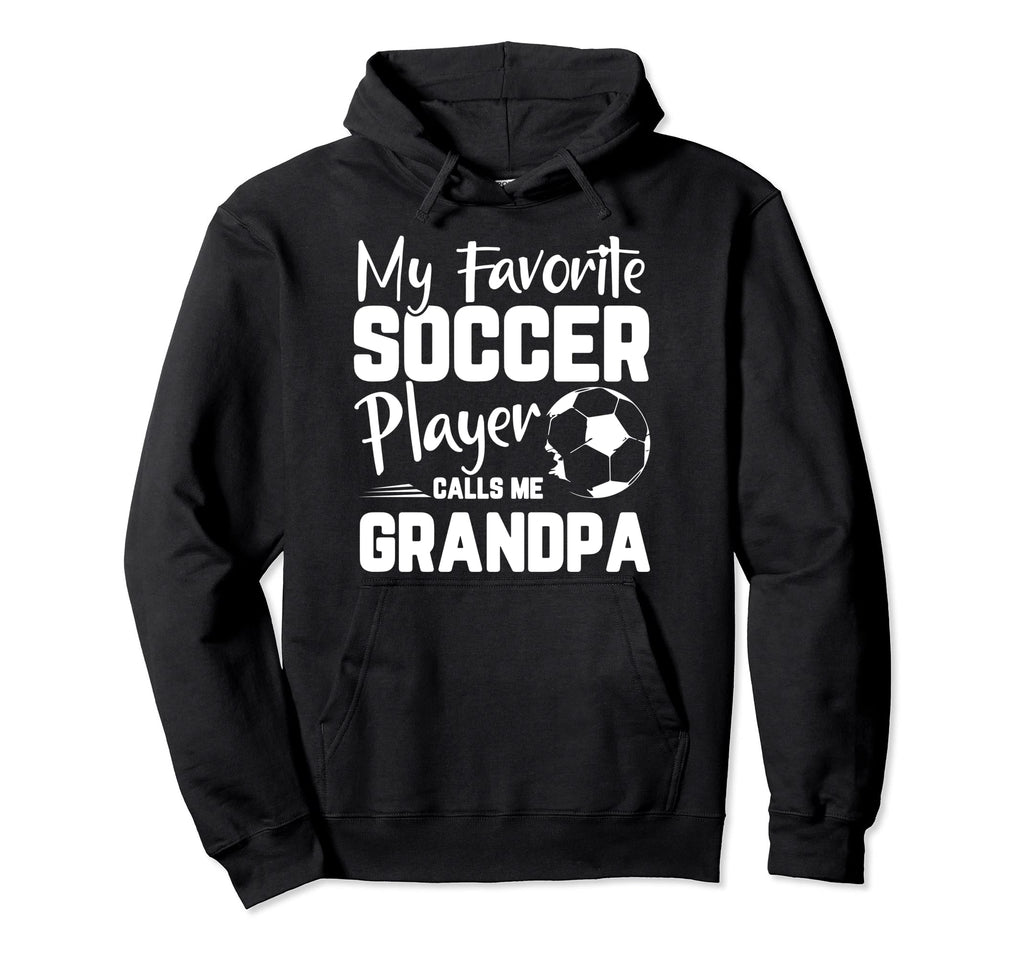 My Favorite Soccer Player Calls Me Grandpa Hoodie - Unique Graphic Unisex - T-Shirt, Sweatshirt, Hoodie