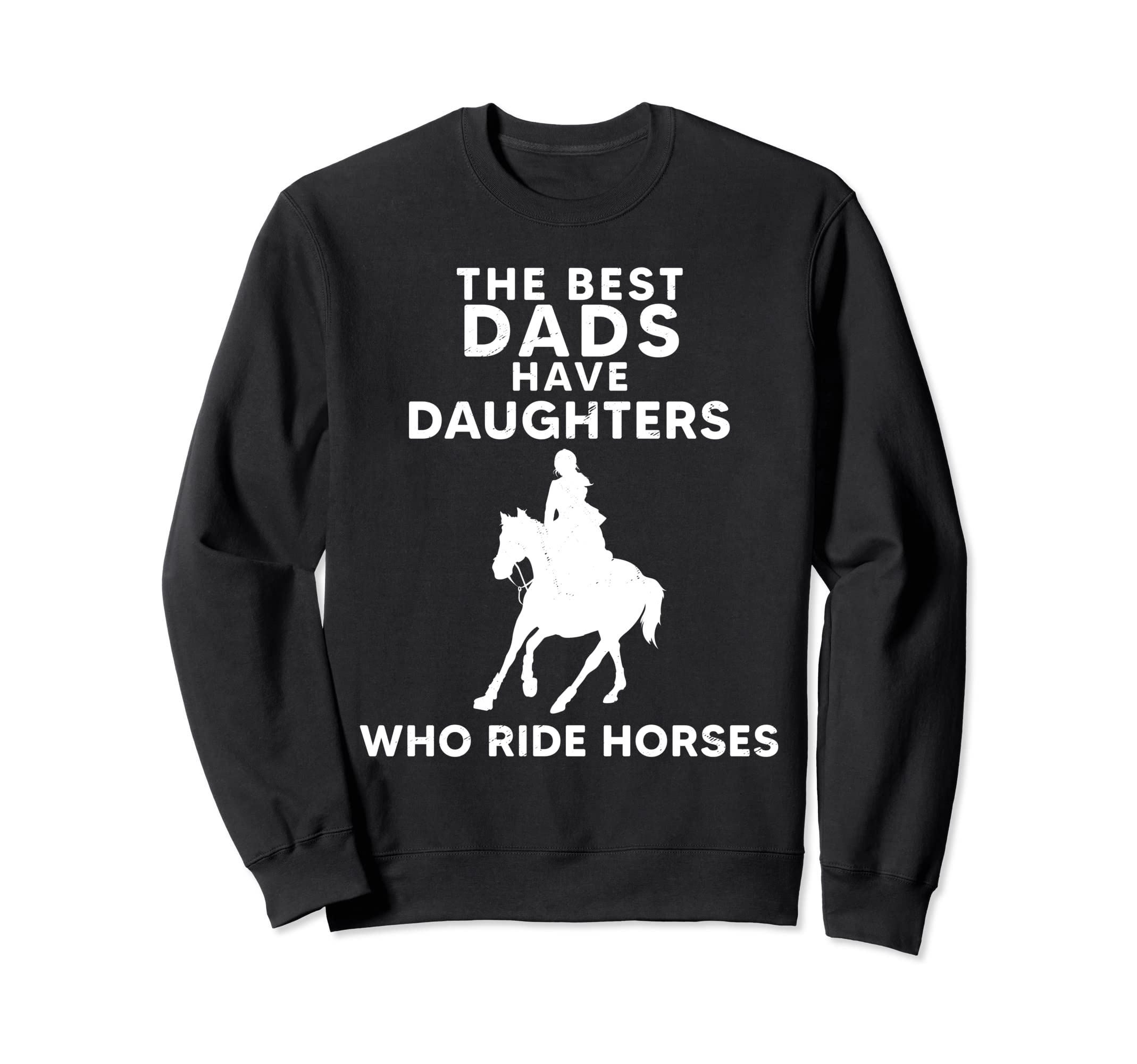 Best Dads Have Daughters Who Ride Sweatshirt - Trendy Graphic for Adults - T-Shirt, Sweatshirt, Hoodie